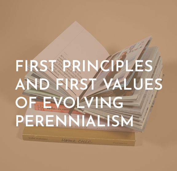 First Principles and first values of evolving perennialism